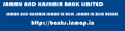 JAMMU AND KASHMIR BANK LIMITED  JAMMU AND KASHMIR JAMMU JK BOSE ,JAMMU JK BOSE REHARI  banks information 
